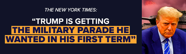 The New York Times: Trump Is Getting the Military Parade He Wanted in His First Term